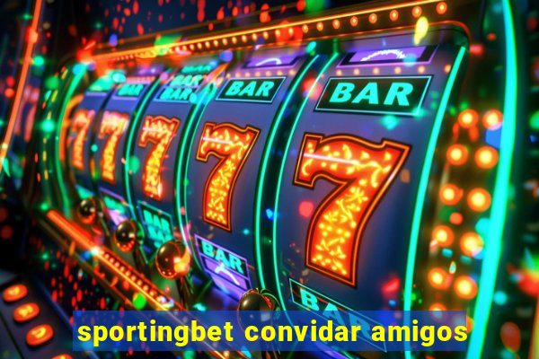 sportingbet convidar amigos